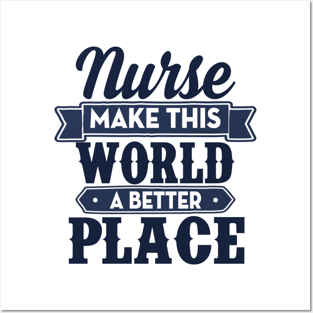 Nurse make this world a better place Wall Art by Anneart